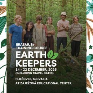 Promotional poster for the Erasmus+ training course Earth Keepers, taking place 14–22 December 2026 at Zaježová Educational Centre in Pliešovce, Slovakia. The poster shows six young people in a forest surrounded by illustrated botanical elements.